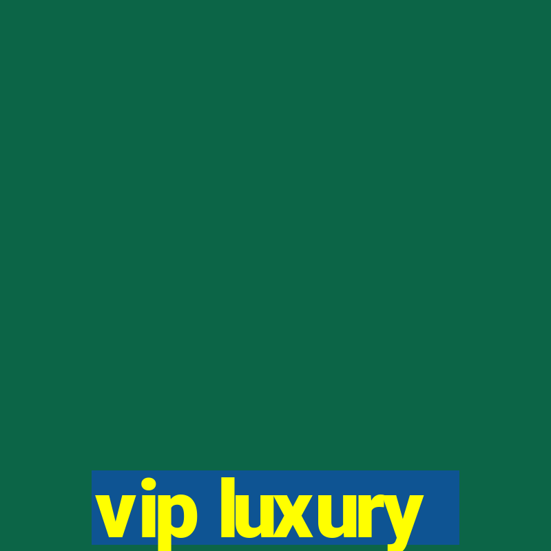 vip luxury